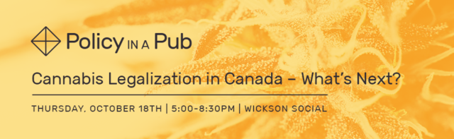 Policy in a Pub: Cannabis Legalization in Canada – What’s Next?